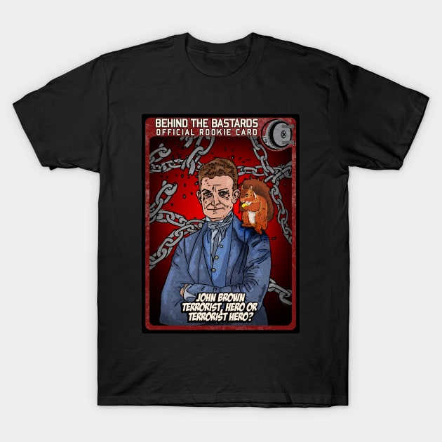 John Brown Terrorist, Hero or Terrorist Hero? T-Shirt by Harley Warren